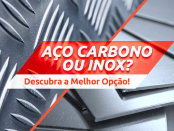 Aço Carbono ou Aço Inox? Aço Carbono ou Aço Inox?