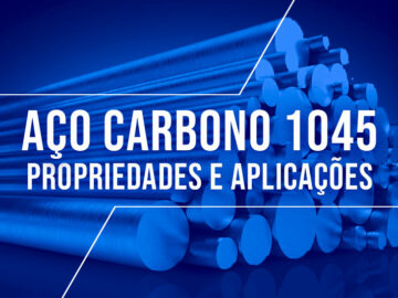 Aço 1045: tudo o que você precisa saber!