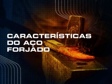 Aço Forjado: Propriedades e Usos!