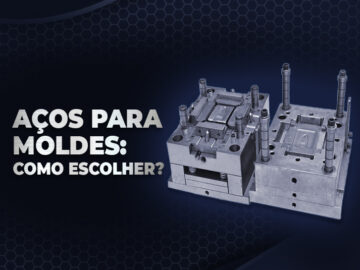 Molde de injeção: como escolher o melhor aço?