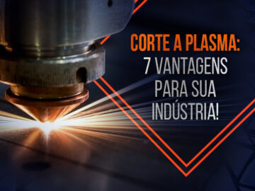 Corte a plasma: conheça 7 vantagens para sua indústria!