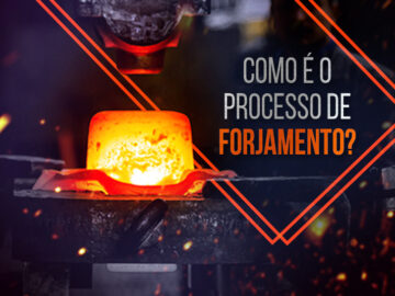 Entenda como é o processo de Forjamento!