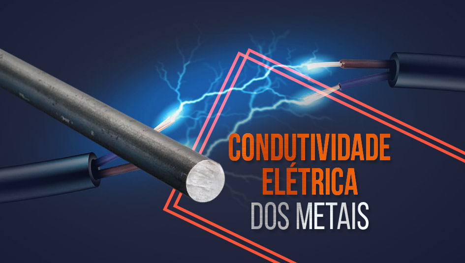Saiba tudo sobre condutividade elétrica dos metais.