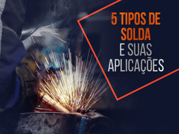 Tipos de solda e suas principais aplicações!