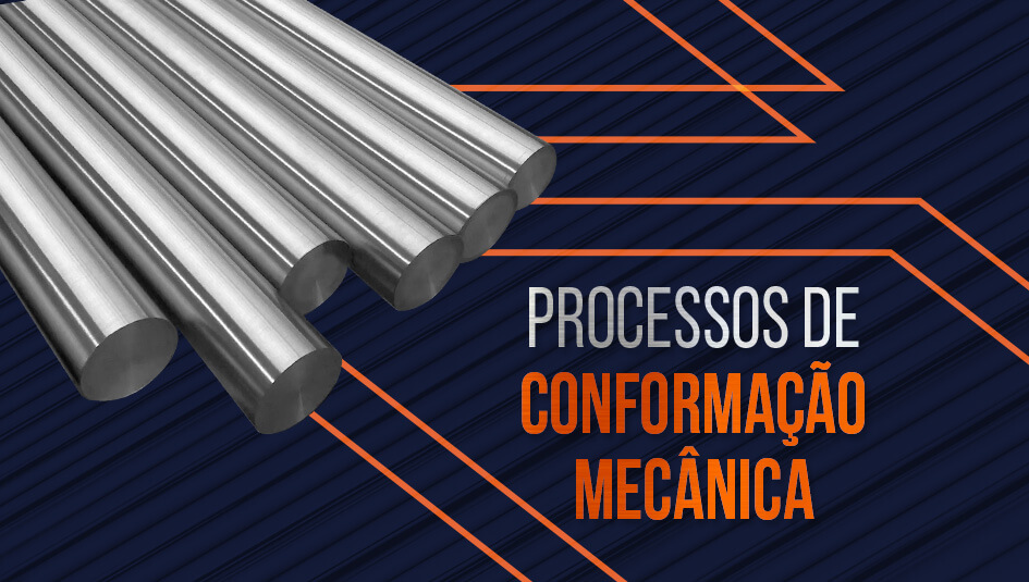 Conheça os 4 principais processos de conformação mecânica.