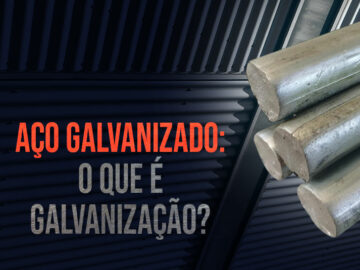 Galvanização: o que é Aço Galvanizado?