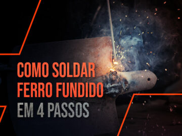Como Soldar Ferro Fundido? Confira o passo a passo!