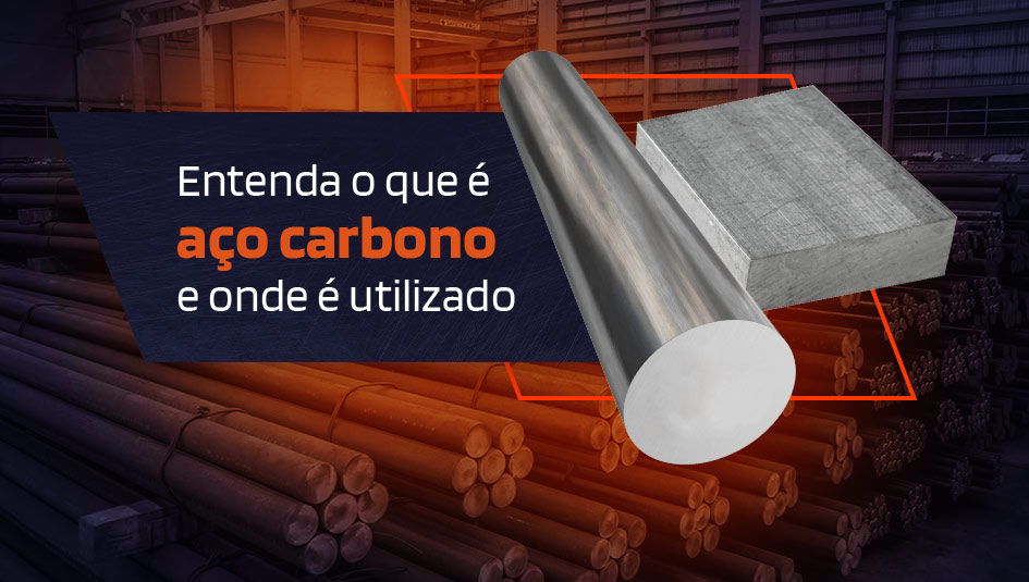 Entenda o que é e onde é utilizado o aço carbono nas indústrias