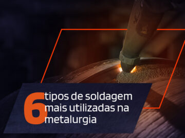 6 tipos de soldagem mais utilizados na metalurgia