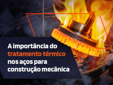 A importância do tratamento térmico nos aços para construção mecânica