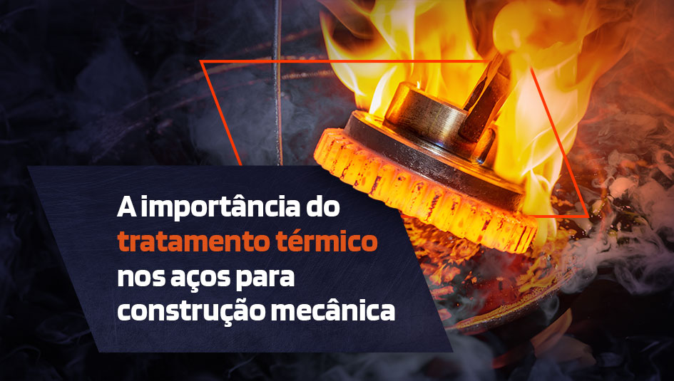 A importância do tratamento térmico nos aços para construção mecânica