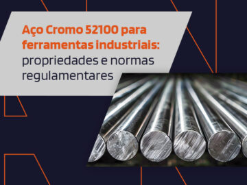 Aço Cromo 52100 para ferramentas industriais: propriedades e normas regulamentares