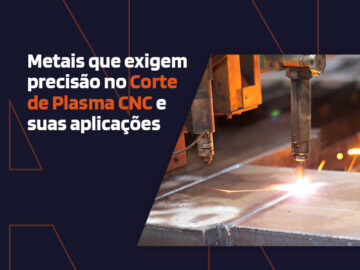 Metais que exigem precisão no Corte de Plasma CNC e suas aplicações