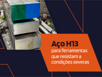 Aço H13: para ferramentas que resistam a condições severas