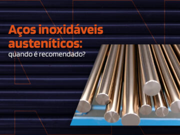 Aços inoxidáveis austeníticos: quando é recomendado?