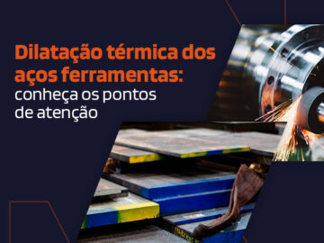 Dilatação térmica dos aços ferramentas: conheça os pontos de atenção  Dilatação térmica dos aços ferramentas: conheça os pontos de atenção