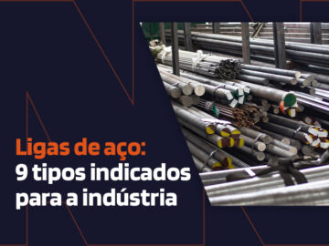 Ligas de aço: 9 tipos indicados para a indústria